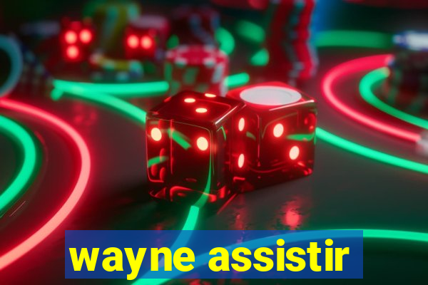 wayne assistir